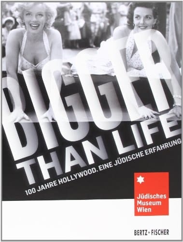 Bigger than life 100 Jahre Hollywood ; eine jüdische Erfahrung ; [anlässlich der Ausstellung Bigger than Life - 100 Jahre Hollywood. Eine Jüdische Erfahrung ; Jüdisches Museum Wien, 19. Oktober 2011 - 15. April 2012]