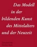 Das Modell in der bildenden Kunst des Mittelalters und der Neuzeit Festschrift für Herbert Beck