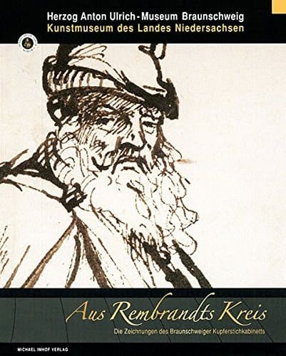 Aus Rembrandts Kreis Die Zeichnungen Des Braunschweiger Kupferstichkabinetts
