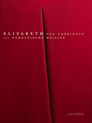 Elisabeth von Thüringen - eine europäische Heilige