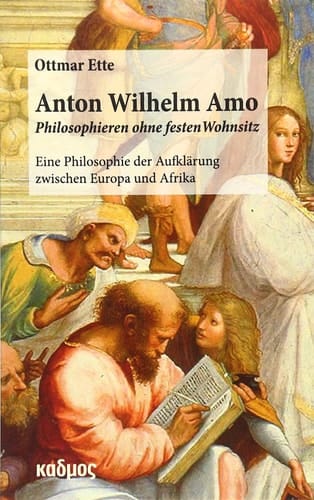 Anton Wilhelm Amo - Philosophieren ohne festen Wohnsitz eine Philosophie der Aufklärung zwischen Europa und Afrika