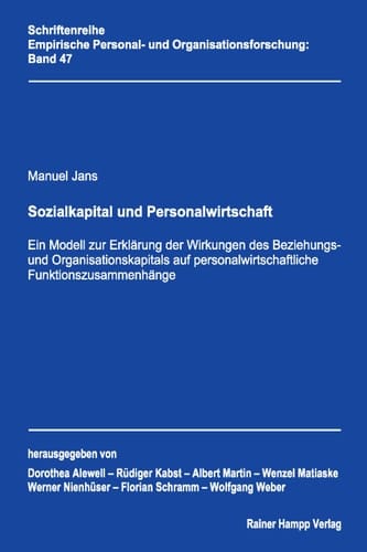 Sozialkapital und Personalwirtschaft : Ein Modell zur Erklärung der Wirkungen des Beziehungs- und Organisationskapitals auf personalwirtschaftliche Funktionszusammenhänge