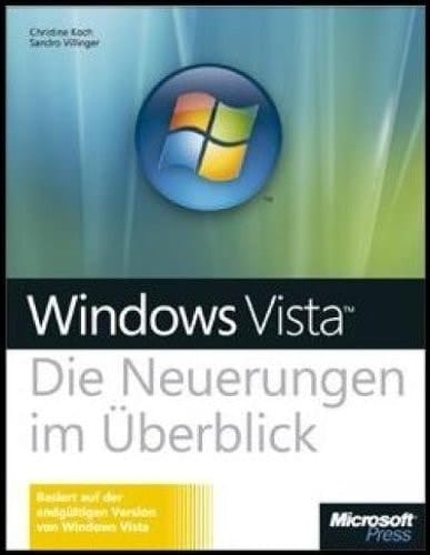 Microsoft Windows Vista die Neuerungen im Überblick ; [basiert auf der endgültigen Version von Windows Vista]