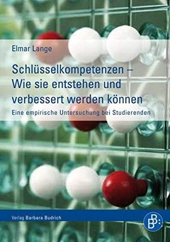 Schlüsselkompetenzen - wie sie entstehen und verbessert werden können eine empirische Untersuchung bei Studierenden