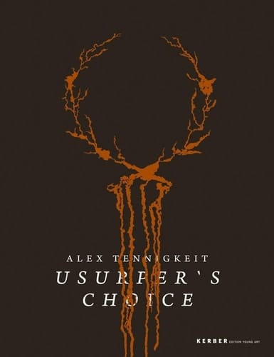 Alex Tennigkeit: Usurper's Choice (Kerber Edition Young Art)