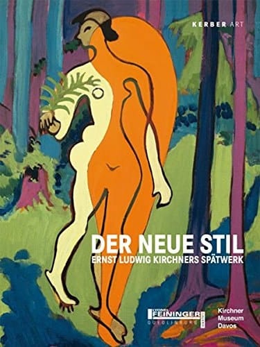 Der Neue Stil Ernst Ludwig Kirchners Spätwerk