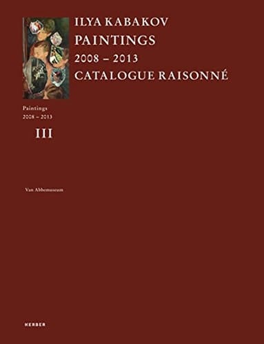 Ilya Kabakov Paintings 2008-2013 : Catalogue Raisonné