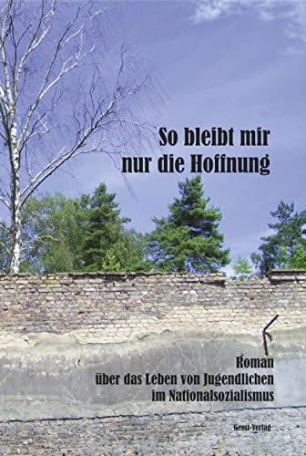 So bleibt mir nur die Hoffnung Roman über das Leben von Jugendlichen im Nationalsozialismus
