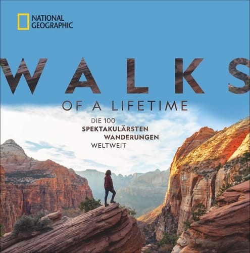 Walks of a lifetime die 100 spektakulärsten Wanderungen weltweit