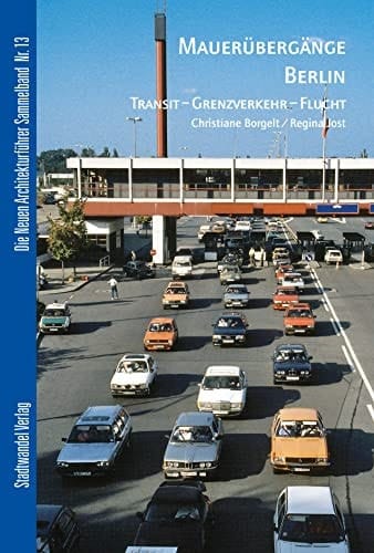 Mauerübergänge Berlin Transit, Grenzverkehr, Flucht