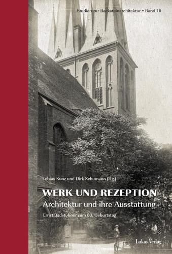 Studien zur Backsteinarchitektur / Werk und Rezeption Architektur und ihre Ausstattung. Ernst Badstübner zum 80. Geburtstag