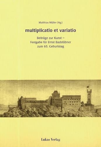 multiplicatio et varatio Beiträge zur Kunst - Festgabe für Ernst Badstübner zum 65. Geburtstag