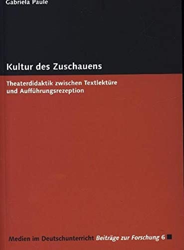Kultur des Zuschauens Theaterdidaktik zwischen Textlektüre und Aufführungsrezeption