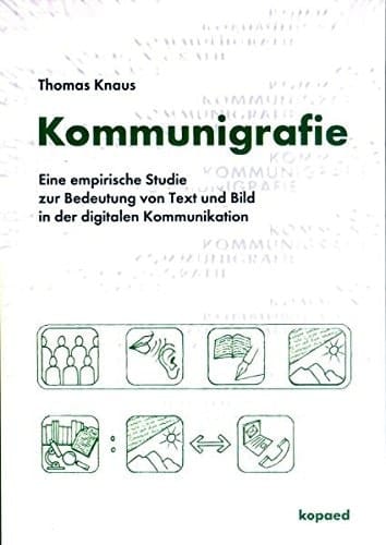 Kommunigrafie eine empirische Studie zur Bedeutung von Text und Bild in der digitalen Kommunikation