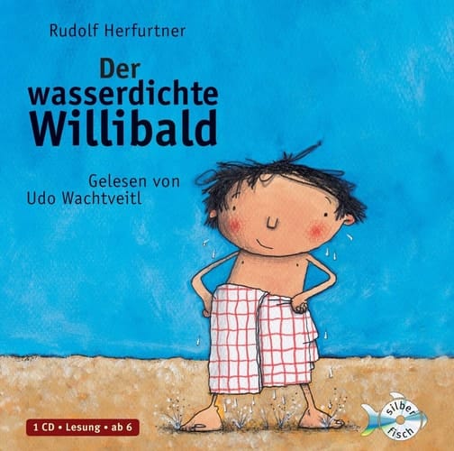 Der wasserdichte Willibald ungekürzte Lesung ; ab 6