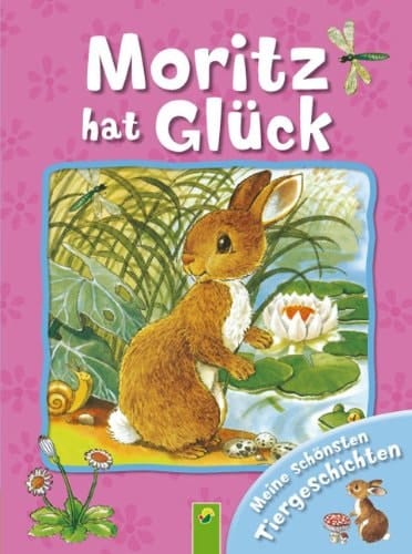 Meine schönsten Tiergeschichten Moritz hat Glück. ...