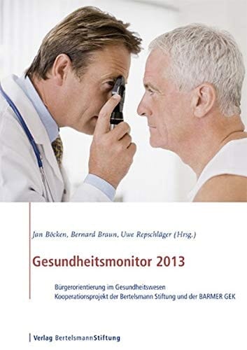 Gesundheitsmonitor 2013 Bürgerorientierung im Gesundheitswesen - Kooperationsprojekt der Bertelsmann Stiftung und der BARMER GEK