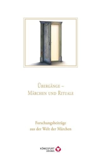 Übergänge - Märchen und Rituale Forschungsbeiträge aus der Welt der Märchen