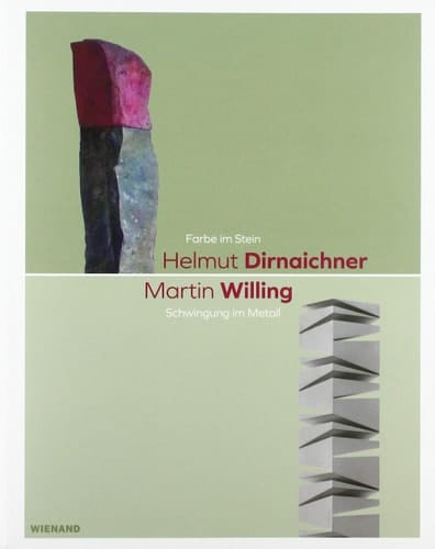 Helmut Dirnaichner, Martin Willing Farbe im Stein, Schwingung im Metall