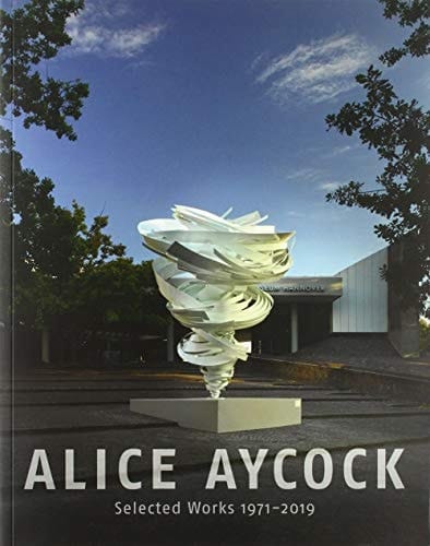 Alice Aycock. Selected Works 1971-2019 Katalog Zur Ausstellung Im Sprengel Museum, Hannover