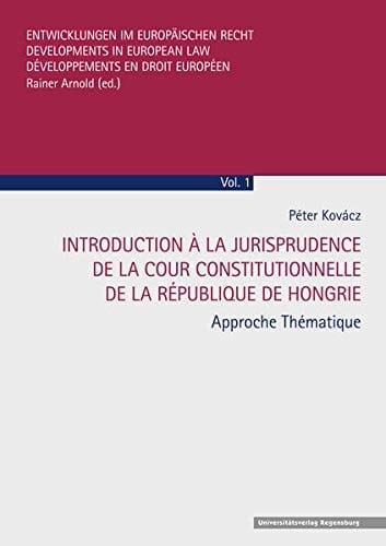 Introduction à la jurisprudence de la Cour constitutionelle de la république de Hongrie approche thématique