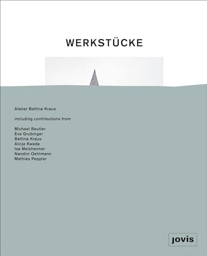 Werkstücke: Making Objects Into Houses Atelier Bettina Kraus
