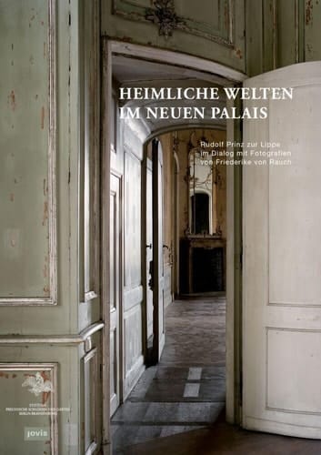 Heimliche Welten im Neuen Palais Rudolf Prinz zur Lippe im Dialog mit Fotografien von Friederike von Rauch