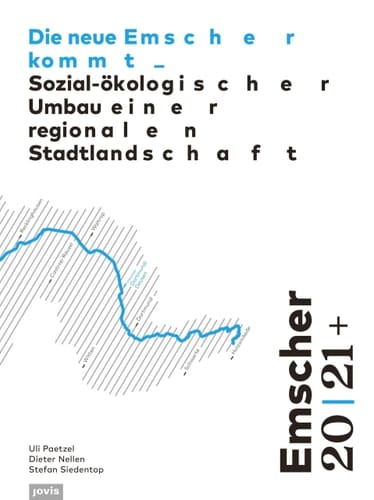Emscher 20 21+: Die Neue Emscher Kommt Sozial-ökologischer Umbau Einer Regionalen Stadtlandschaft