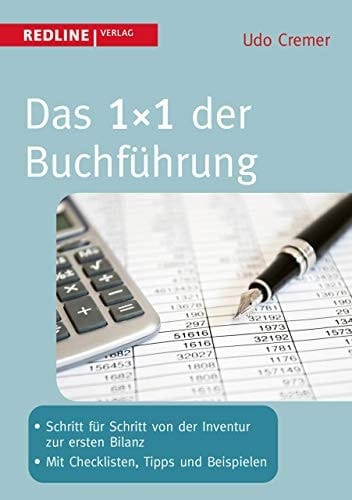 Das 1x1 der Büchführung Schritt für Schritt von der Inventur zur ersten Bilanz - Mit Checklisten, Tipps und Beispielen