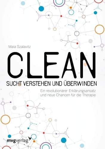 Clean Sucht verstehen und überwinden : ein revolutionärer Erklärungsansatz und neue Chancen für die Therapie