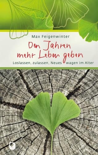 Den Jahren mehr Leben geben loslassen, zulassen, Neues wagen im Alter