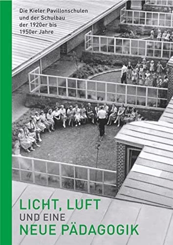 Licht, Luft und eine neue Pädagogik die Kieler Pavillonschulen und der Schulbau der 1920er bis 1950er Jahre