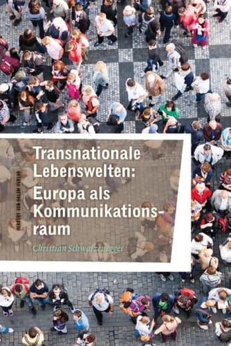 Transnationale Lebenswelten: Europa als Kommunikationsraum