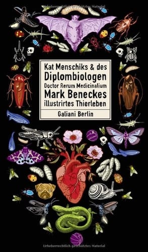 Kat Menschiks & des Diplom-Biologen Doctor Rerum Medicinalium Mark Beneckes illustrirtes Thierleben