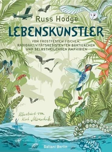 Lebenskünstler Von frostfesten Fischen, radioaktivitätsresistenten Bärtierchen und selbstheilenden Amphibien