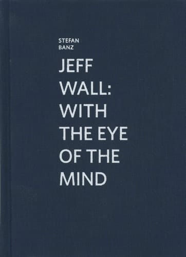Jeff Wall With the Eye of the Mind