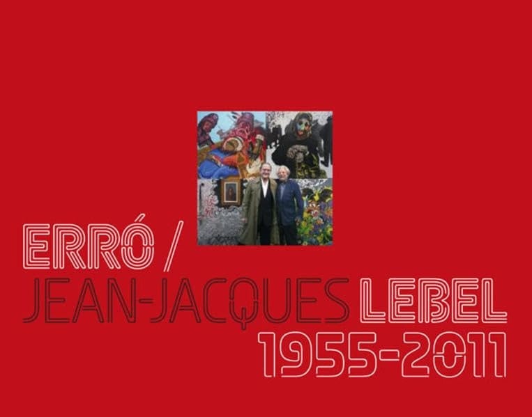 Erró, Jean- Jacques Lebel 1955 - 2011 ; on the Occasion of the Exhibition at the HilgerBROTKunsthalle