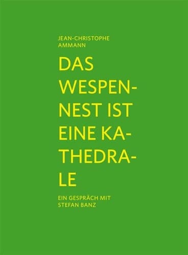 Das Wespennest ist eine Kathedrale ein Gespräch mit Stefan Banz