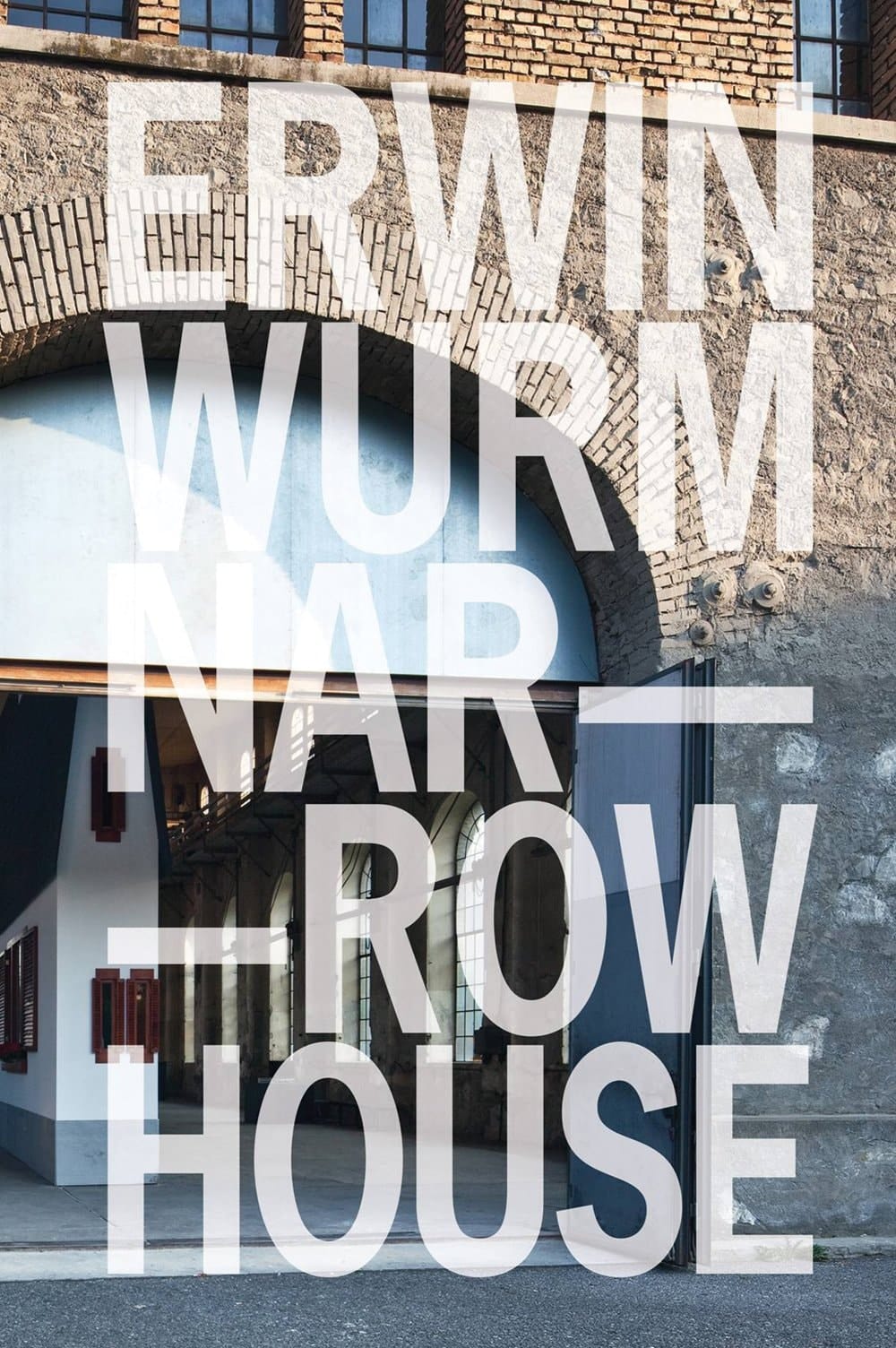 Erwin Wurm - narrow house Kunstraum Dornbirn ; [Dokumentation zur Ausstellung ... 1. Juli - 28. August 2011]