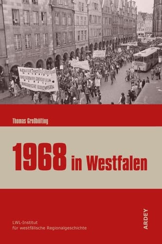 1968 in Westfalen Akteure, Formen und Nachwirkungen einer Protestbewegung