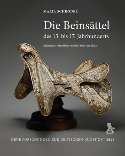 Die Beinsättel des 13. bis 17. Jahrhunderts Reitzeuge als Sinnbilder ritterlich-höfischer Ideale