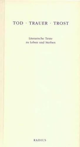 Tod - Trauer - Trost literarische Texte zu Leben und Sterben