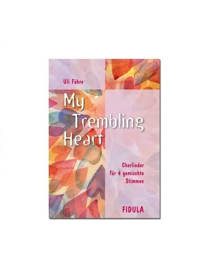 My trembling heart Chorlieder für 4 gemischte Stimmen