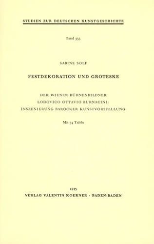 Festdekoration und Groteske: Der Wiener Bühnenbildner Lodovico Ottavio Burnacini : Inszenierung barocker Kunstvorstellung (Studien zur deutschen Kunstgeschichte) (German Edition)