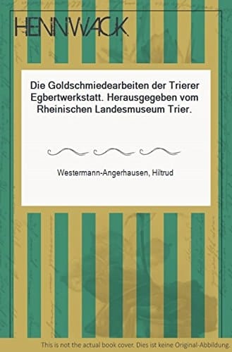 Die Goldschmiedearbeiten der Trierer Egbertwerkstatt (German Edition)