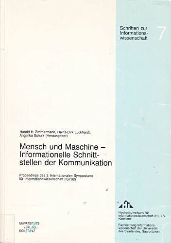 Mensch und Maschine informationelle Schnittstellen der Kommunikation : Proceedings des 3. Internationalen Symposiums für Informationswissenschaft (ISI '92), Saarbrücken, 5.-7. November 1992