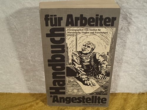 Handbuch für Arbeiter und Angestellte zur betrieblichen und gesellschaftlichen Praxis