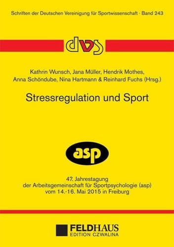 Stressregulation und Sport 47. Jahrestagung der Arbeitsgemeinschaft für Sportpsychologie (asp) vom 14.-16. Mai 2015 in Freiburg