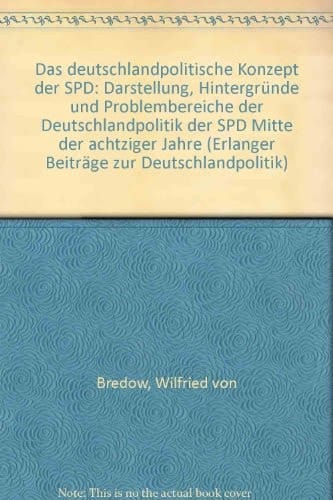 Das deutschlandpolitische Konzept der SPD: Darstellung, Hintergründe und Problembereiche der Deutschlandpolitik der SPD Mitte der achtziger Jahre ... zur Deutschlandpolitik) (German Edition)
