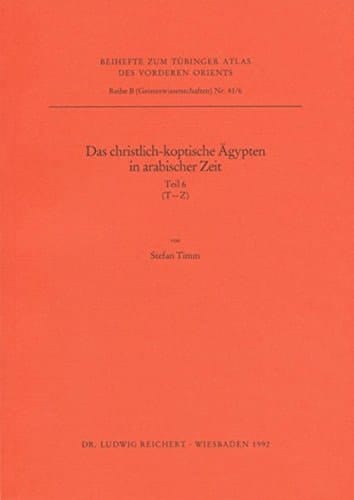 Das christlich-koptische Agypten in arabischer Zeit (Teil 6: T-Z): Eine Sammlung christlicher Statten in Agypten in arabischer Zeit, unter Ausschlua ... VORDEREN ORIENTS (TAVO) B) (German Edition)